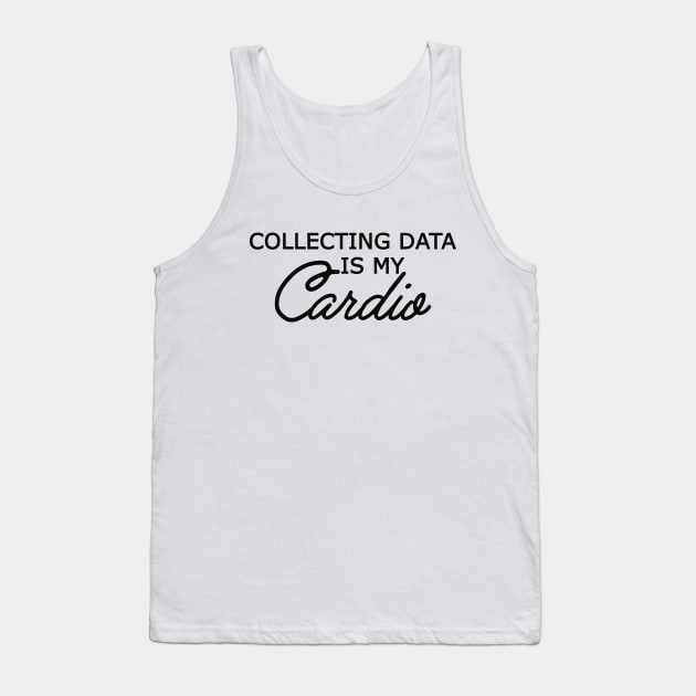 Data Analyst - Collecting data is my cardio Tank Top by KC Happy Shop